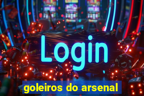 goleiros do arsenal